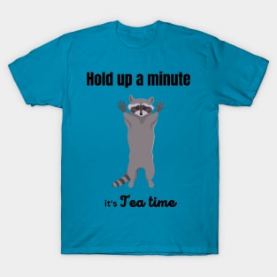 Hold up a minute, it's tea time T-Shirt